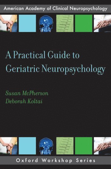 A Practical Guide to Geriatric Neuropsychology 1