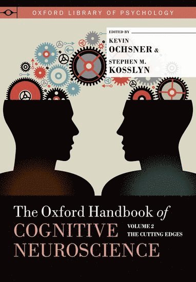 Kevin N. Ochsner, Stephen M. Kosslyn, Kevin N Ochsner, Stephen M Kosslyn - Oxford Handbook of Cognitive Neuroscience: Volume 2: The Cutting Edges, Inbunden