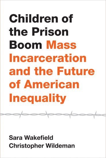 Sara Wakefield, Christopher Wildeman - Children of the Prison Boom, Inbunden