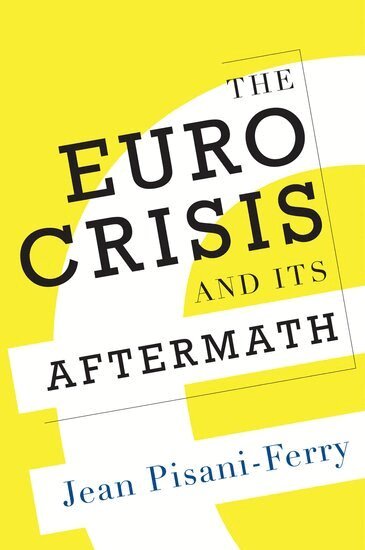 Jean Pisani-Ferry - The Euro Crisis and Its Aftermath, Inbunden