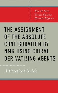bokomslag The Assignment of the Absolute Configuration by NMR using Chiral Derivatizing Agents