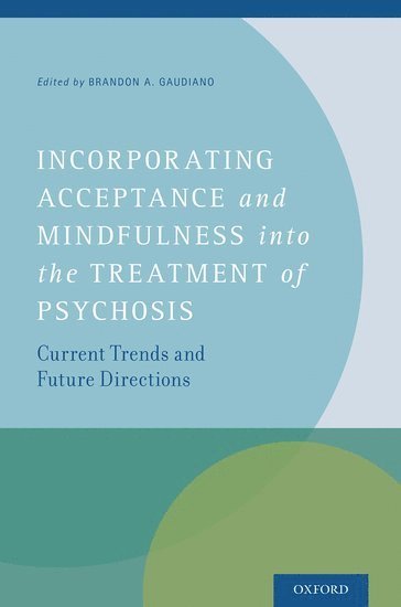 Brandon A. Gaudiano, Brandon A. Gaudiano, Brown University) Gaudiano, Brandon A. (Research Assistant Professor of Psychiatry and Human Behavior, Research Assistant Professor of Psychiatry and Human Behavior, Alpert Medical School - Incorporating Acceptance and Mindfulness into the Treatment of Psychosis, Inbunden