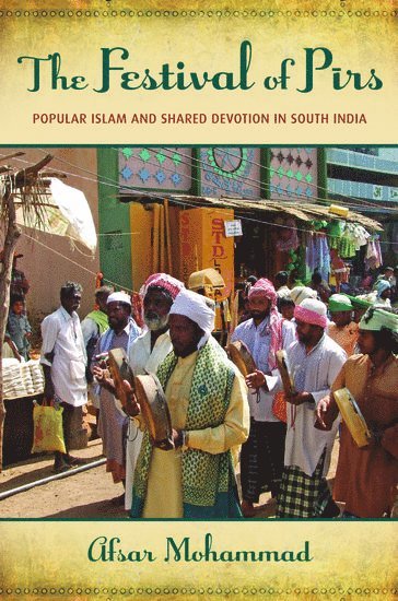 Afsar Mohammad, University of Texas at Austin) Mohammad, Afsar (Lecturer in Asian Studies, Lecturer in Asian Studies, MOHAMMAD, Mohammad - The Festival of Pirs, Inbunden
