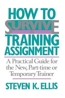 Steven Ellis, Steven K. Ellis - How To Survive A Training Assignment, Häftad