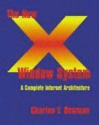Charles F. Bowman - The New X Window System: An Internet Architecture for Clustered, Häftad
