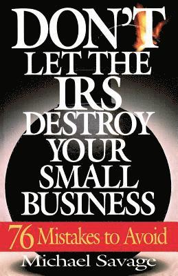 bokomslag Don't Let the IRS Destroy Your Small Business: Seventy-Six Mistakes to Avoid