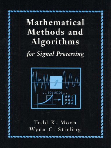 Todd Moon, Wynn Stirling - Mathematical Methods and Algorithms for Signal Processing, Häftad