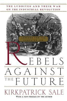 Kirkpatrick Sale - Rebels Against The Future, Häftad