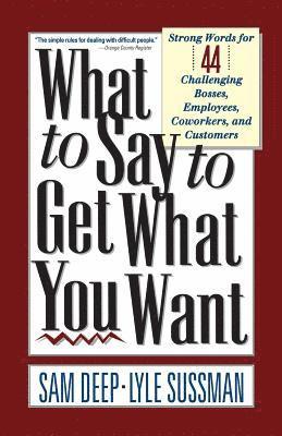 Lyle Sussman, Sam Deep - What To Say To Get What You Want, Häftad