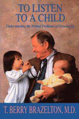 T. Berry Brazelton - To Listen To A Child & Understanding The Normal Problems Of Growing Up, Häftad