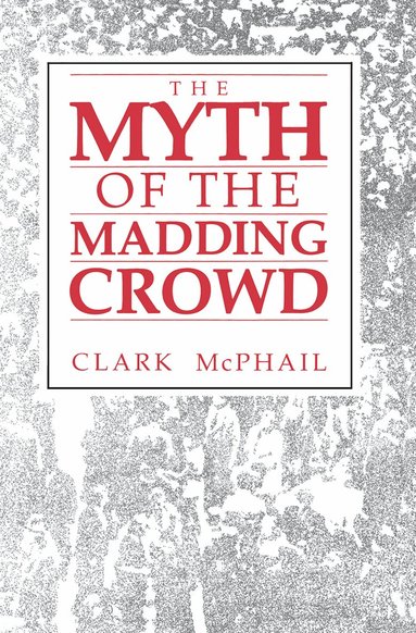Clark McPhail, Clark McPhail - Myth of the Madding Crowd, Häftad