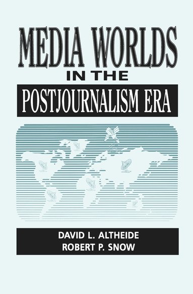 David Altheide - Media Worlds in the Postjournalism Era, Inbunden