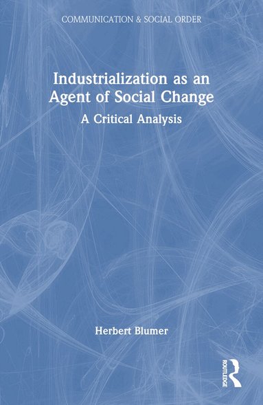 Herbert Blumer - Industrialization as an Agent of Social Change, Häftad