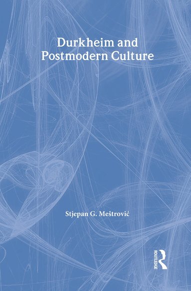 Stjepan Mestrovic - Durkheim and Postmodern Culture, Inbunden