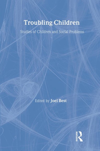 Joel Best - Troubling Children, Inbunden