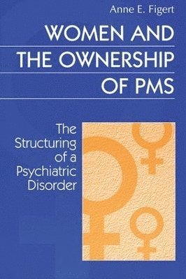 Anne Figert - Women and the Ownership of PMS, Häftad
