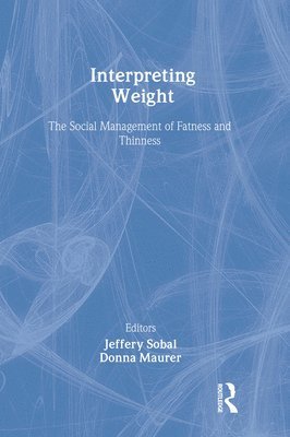 Jeffery Sobal - Interpreting Weight, Inbunden