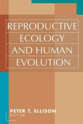 Reproductive Ecology and Human Evolution 1