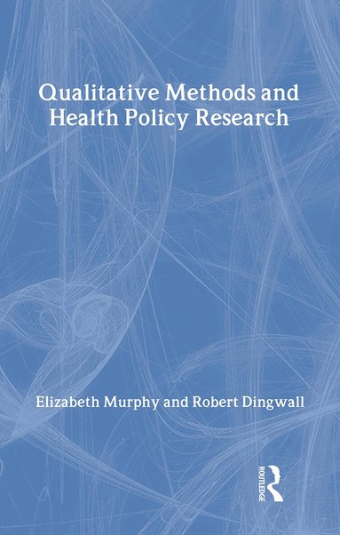 Elizabeth Murphy - Qualitative Methods and Health Policy Research, Inbunden