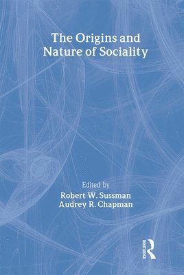 Robert W. Sussman, Robert W. Sussman, Audrey R. Chapman - Origins and Nature of Sociality, Häftad
