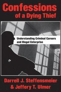 bokomslag Confessions of a Dying Thief: Understanding Criminal Careers and Illegal Enterprise