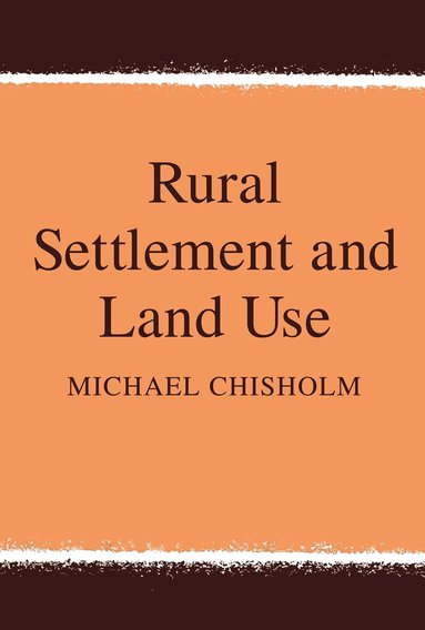 Michael Chisholm, Marcus Felson - Rural Settlement and Land Use, Häftad