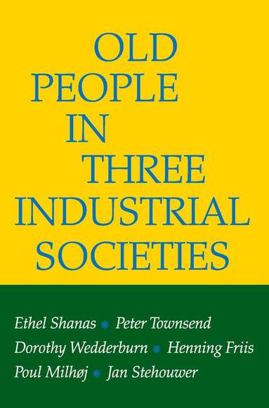 Ethel Shanas, Peter Townsend, Dorothy Wedderburn, Henning Kristian Friis, Poul Milhoj, Jan Stehouwer - Old People in Three Industrial Societies, Häftad