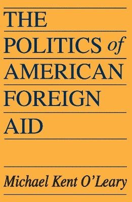 bokomslag The Politics of American Foreign Aid