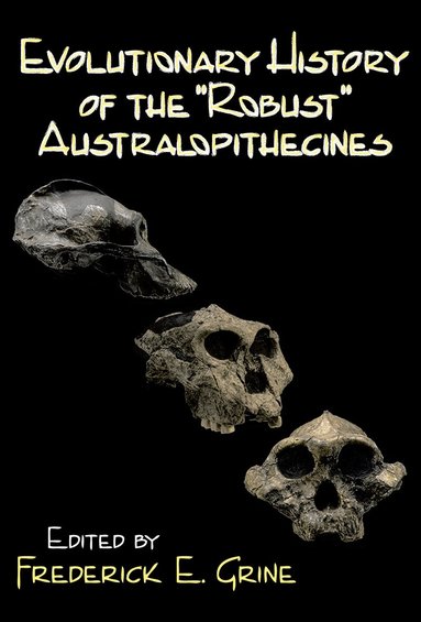 Frederick E. Grine - Evolutionary History of the Robust Australopithecines, Häftad