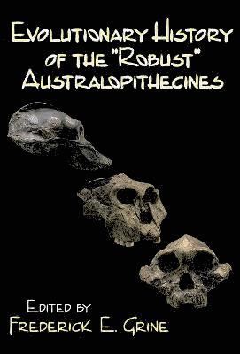 Frederick E. Grine - Evolutionary History of the Robust Australopithecines, Häftad