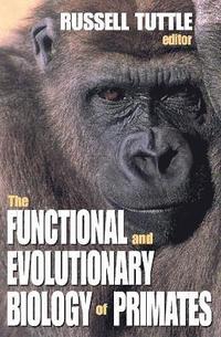 bokomslag The Functional and Evolutionary Biology of Primates