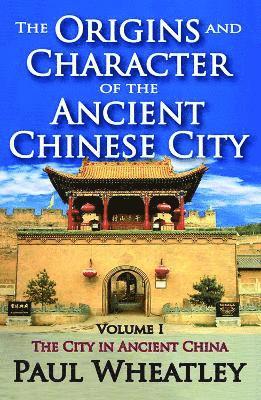 The Origins and Character of the Ancient Chinese City 1