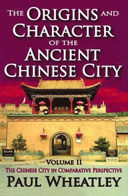 The Origins and Character of the Ancient Chinese City 1