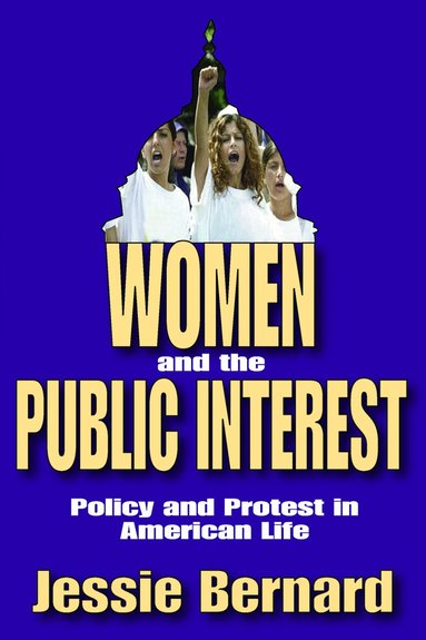Jessie Bernard - Women and the Public Interest, Häftad