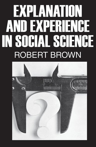 Robert Brown - Explanation and Experience in Social Science, Häftad