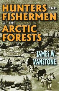 bokomslag Hunters and Fishermen of the Arctic Forests