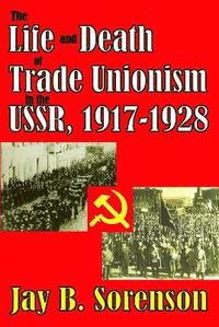 bokomslag The Life and Death of Trade Unionism in the USSR, 1917-1928