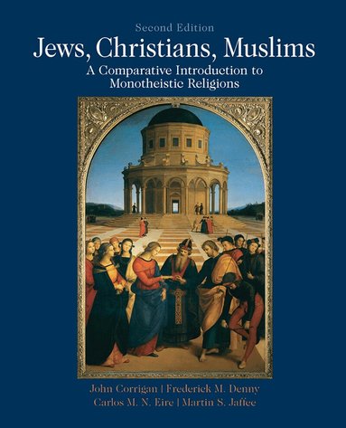 John Corrigan, Frederick Denny, Carlos M. N. Eire, Martin S Jaffee - Jews, Christians, Muslims, Häftad