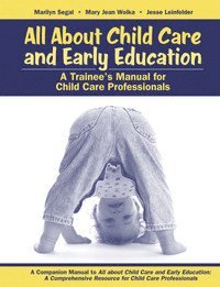 Marilyn Segal, Mary Jean Woika - All about Child Care and Early Education: A Trainee's Manual for Child Care Professionals, Häftad