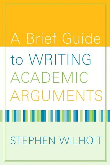 Stephen Wilhoit - Brief Guide to Writing Academic Arguments, A, Häftad