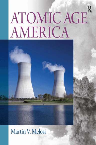 Martin V. Melosi - Atomic Age America, Häftad