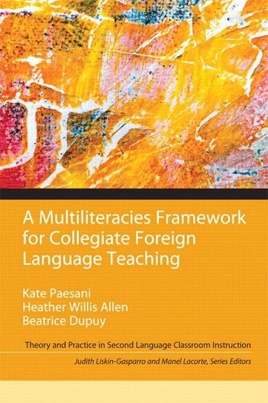 Kate Paesani, Beatrice Dupuy, Judith Liskin-Gasparro, Manel Lacorte - Multiliteracies Framework for Collegiate Foreign Language Teaching, A, Häftad