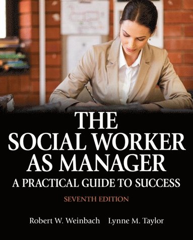 Robert Weinbach, Lynne Taylor - The Social Worker as Manager: A Practical Guide to Success, Häftad