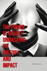 bokomslag The Power of Beauty Unmasking Its History and Impact