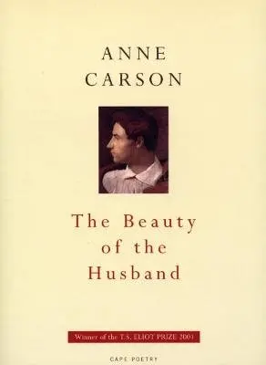 Anne Carson - Beauty Of The Husband, Häftad