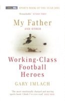 bokomslag My Father And Other Working Class Football Heroes