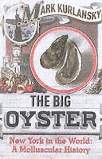 bokomslag The big oyster : New York in the world : a molluscular history