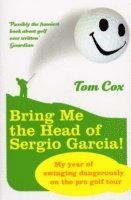 Tom Cox - Bring Me the Head of Sergio Garcia, Häftad