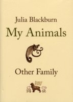Julia Blackburn - My Animals and Other Family, Inbunden