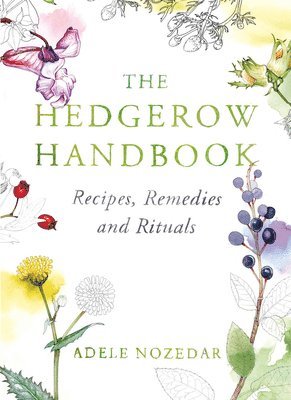 Adele Nozedar - Hedgerow Handbook, Inbunden